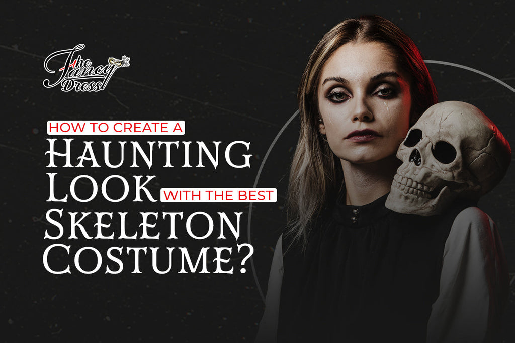 How to Create a Haunting Look with the Best Skeleton Costume? - thefancydress.co.uk