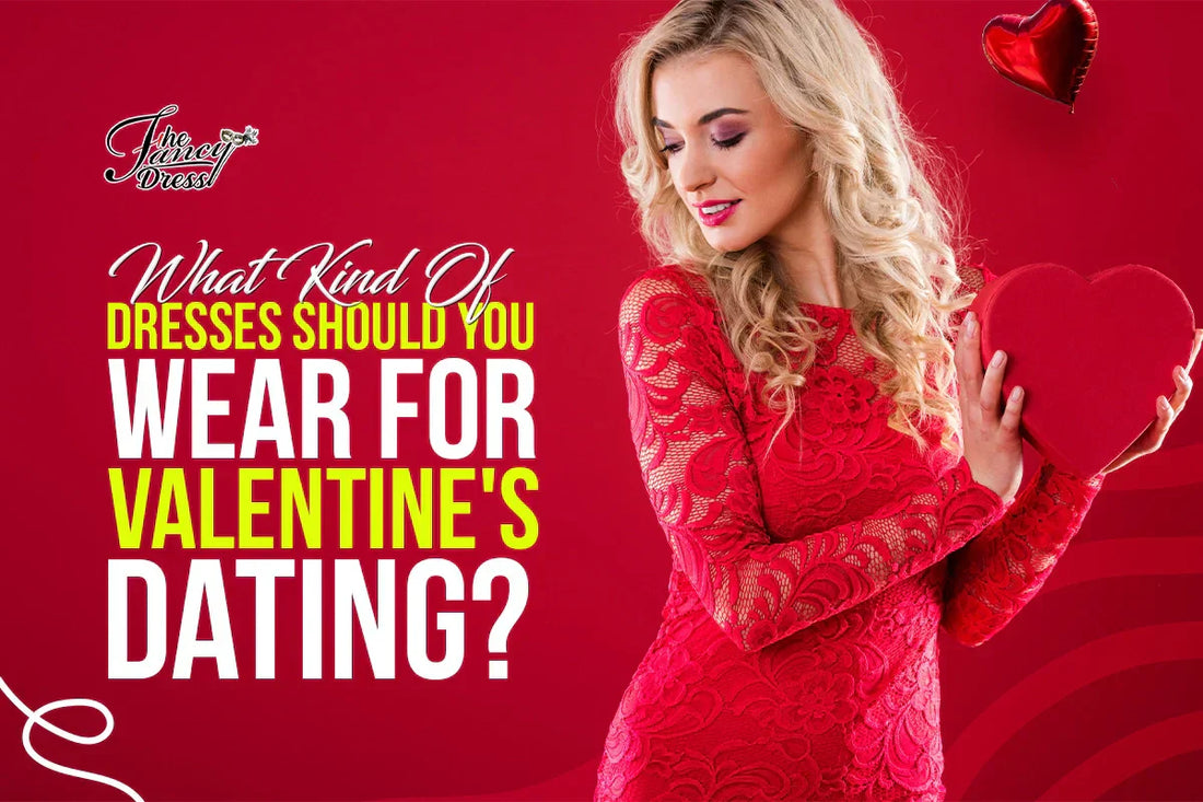 What Kind Of Dresses Should You Wear For Valentine's Dating?
