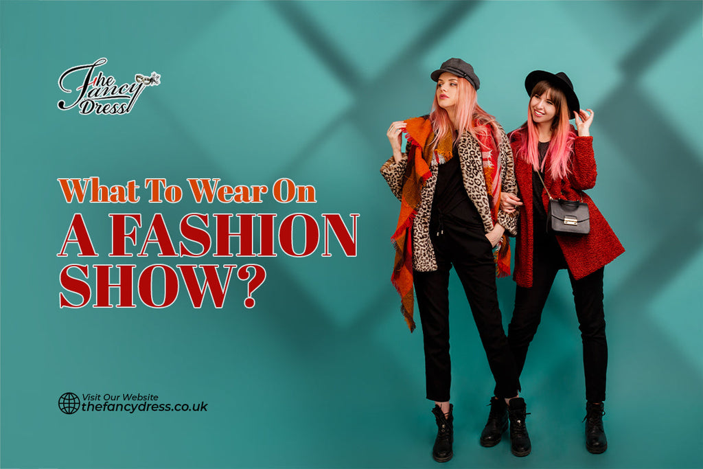 What To Wear On A Fashion Show? - thefancydress.co.uk