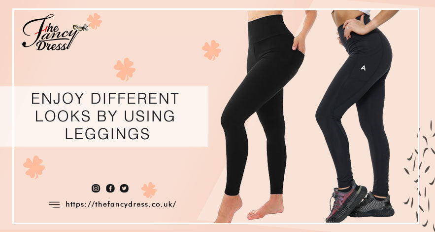 Enjoy Different Looks by Using Leggings: